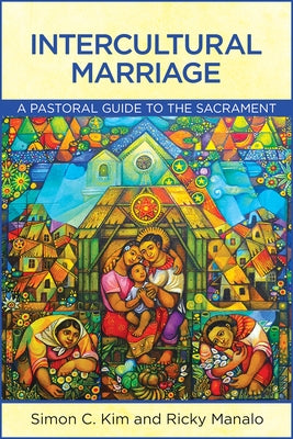 Intercultural Marriage: A Pastoral Guide to the Sacrament by Kim, Simon C.