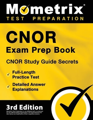 CNOR Exam Prep Book - CNOR Study Guide Secrets, Full-Length Practice Test, Detailed Answer Explanations: [3rd Edition] by Bowling, Matthew