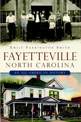 Fayetteville, North Carolina: An All-American History by Smith, Emily Farrington