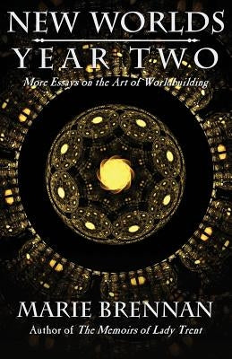 New Worlds, Year Two: More Essays on the Art of Worldbuilding by Brennan, Marie