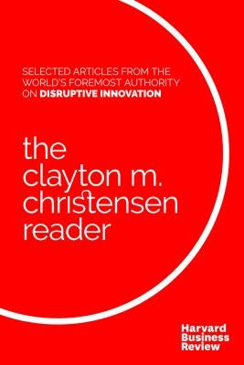 The Clayton M. Christensen Reader by Christensen, Clayton M.