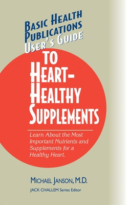 User's Guide to Heart-Healthy Supplements by Janson, Michael