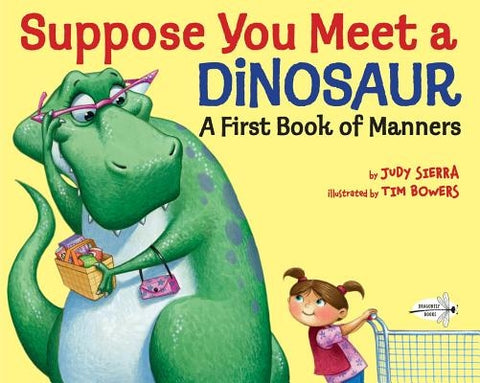 Suppose You Meet a Dinosaur: A First Book of Manners by Sierra, Judy