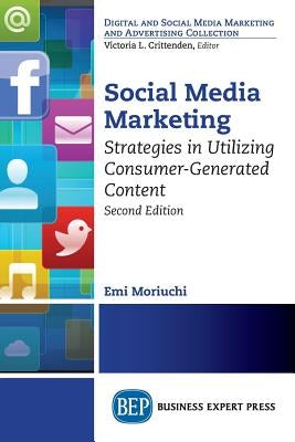 Social Media Marketing, Second Edition: Strategies in Utilizing Consumer-Generated Content by Moriuchi, Emi