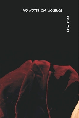 100 Notes on Violence by Carr, Julie