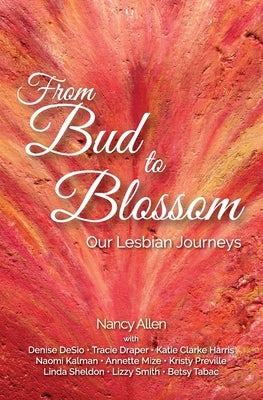 From Bud to Blossom: Our Lesbian Journeys by Allen, Nancy