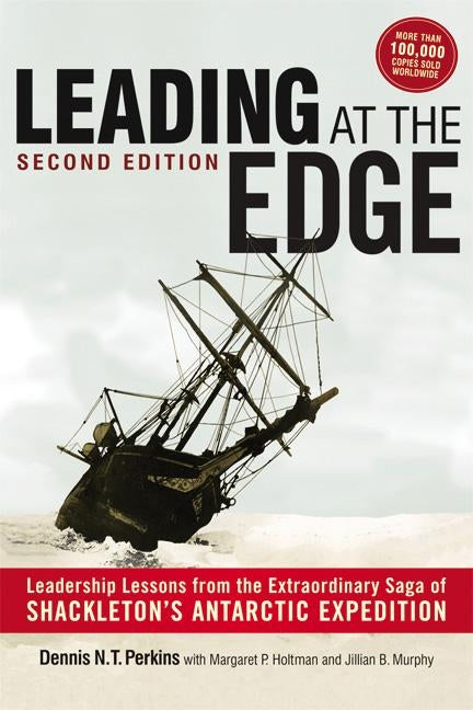 Leading at the Edge: Leadership Lessons from the Extraordinary Saga of Shackleton's Antarctic Expedition by Perkins, Dennis
