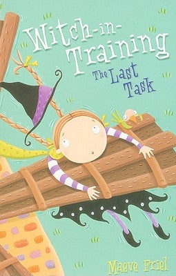 The Last Task (Witch-In-Training, Book 8) by Friel, Maeve
