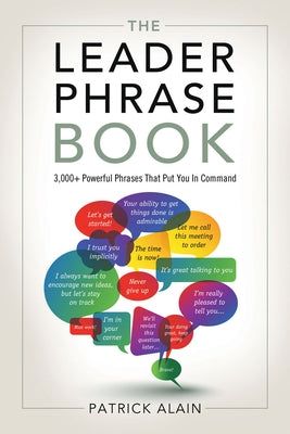 The Leader Phrase Book: 3,000+ Powerful Phrases That Put You in Command by Alain, Patrick