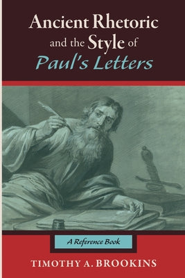 Ancient Rhetoric and the Style of Paul's Letters by Brookins, Timothy A.