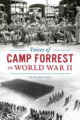 Voices of Camp Forrest in World War II by Taylor, Elizabeth