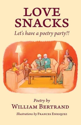 Love Snacks: Let's have a poetry party!! by Bertrand, William