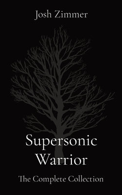 Supersonic Warrior: The Complete Collection by Zimmer, Josh