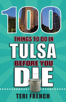 100 Things to Do in Tulsa Before You Die by French, Teri