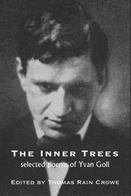 The Inner Trees: Selected Poems of Yvan Goll by Crowe, Thomas Rain