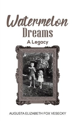 Watermelon Dreams by Vesecky, Augusta Elizabeth Fox