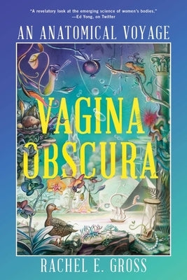 Vagina Obscura: An Anatomical Voyage by Gross, Rachel E.