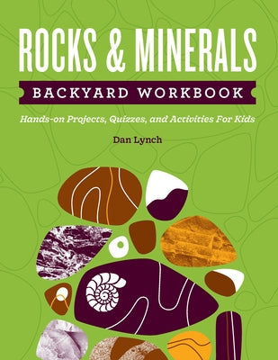 Rocks & Minerals Backyard Workbook: Hands-On Projects, Quizzes, and Activities for Kids by Lynch, Dan R.