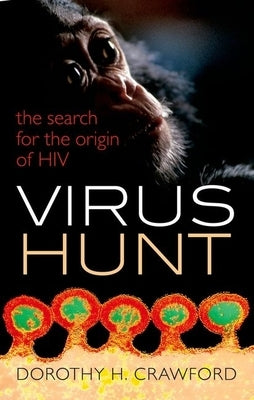 Virus Hunt: The Search for the Origin of HIV by Crawford, Dorothy H.