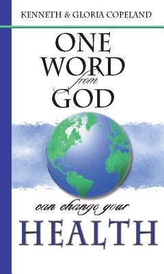 One Word from God Can Change Your Health by Copeland, Kenneth
