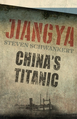 Jiangya: China's Titanic by Schwankert, Steven