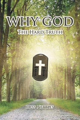 Why God: The Hard Truth by Nettles, Russ