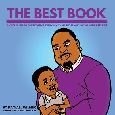 The Best Book: A Kid's Guide to Overcoming Everyday Challenges and Living Your Best Life by Wilmer, Da'Nall
