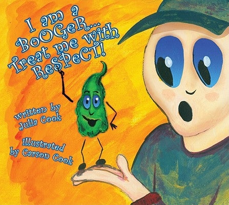 I Am a Booger... Treat Me with Respect! by Cook, Julia
