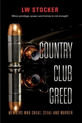 Country Club Greed, 1: When Privilege, Power and Money Is Not Enough. by Stocker, Lw