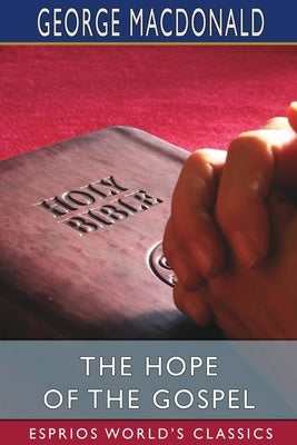The Hope of the Gospel (Esprios Classics) by MacDonald, George
