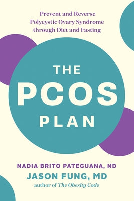 The Pcos Plan: Prevent and Reverse Polycystic Ovary Syndrome Through Diet and Fasting by Brito Pateguana, Nadia, ND