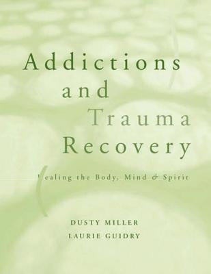 Addictions and Trauma Recovery: Healing the Body, Mind, and Spirit by Guidry, Laurie