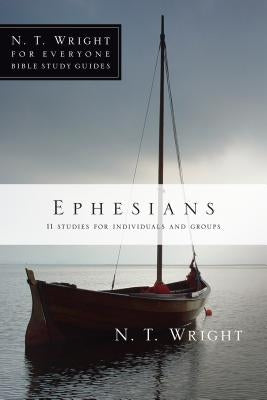 Ephesians: 11 Studies for Individuals and Groups by Wright, N. T.