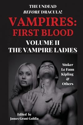 Vampires First Blood Volume II: The Vampire Ladies by Goldin, James Grant