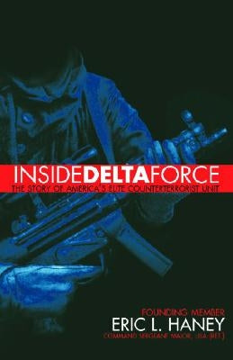Inside Delta Force: The Story of America's Elite Counterterrorist Unit by Haney, Eric