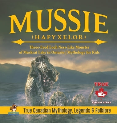 Mussie (Hapyxelor) - Three-Eyed Loch Ness-Like Monster of Muskrat Lake in Ontario - Mythology for Kids - True Canadian Mythology, Legends & Folklore by Professor Beaver