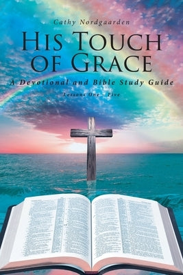His Touch of Grace: A Devotional and Bible Study Guide by Nordgaarden, Cathy