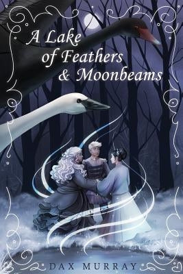 A Lake of Feathers and Moonbeams by Murray, Dax