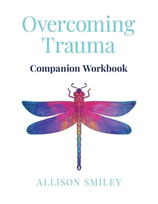 Overcoming Trauma Companion Workbook by Smiley, Allison