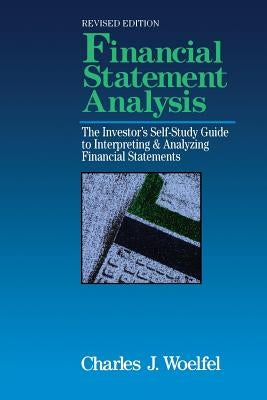 Financial Statement Analysis: The Investor's Self-Study to Interpreting & Analyzing Financial Statements, Revised Edition by Woelfel, Charles J.