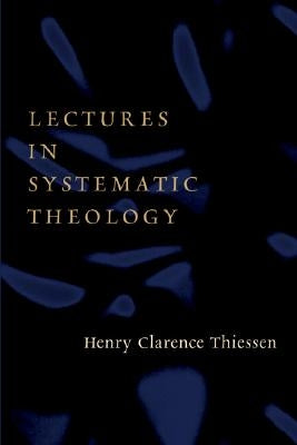 Lectures in Systematic Theology by Thiessen, Henry C.