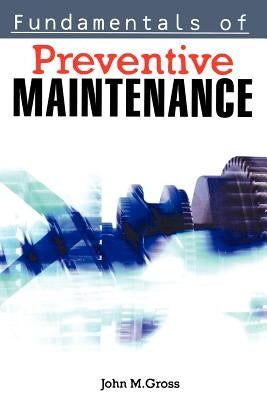 Fundamentals of Preventive Maintenance by Gross, John M.