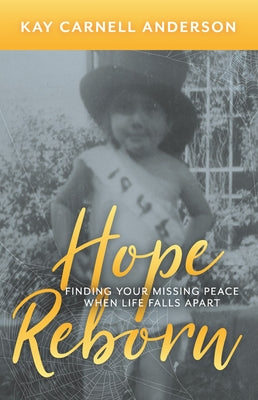 Hope Reborn: Finding Your Missing Peace When Life Falls Apart by Anderson, Kay Carnell