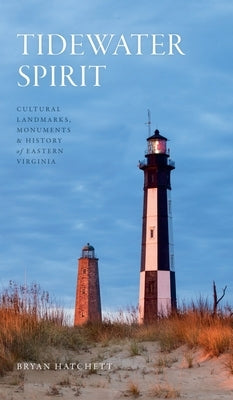 Tidewater Spirit: Cultural Landmarks, Monuments & History of Eastern Virginia by Hatchett, Bryan