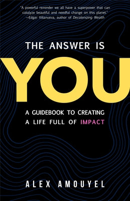 The Answer Is You: A Guidebook to Doing Good by Amouyel, Alex