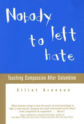 Nobody Left to Hate: Teaching Compassion After Columbine by Aronson, Elliot