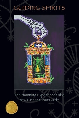Guiding Spirits - The Haunting Experiences of a New Orleans Tour Guide by Bookout, Doug