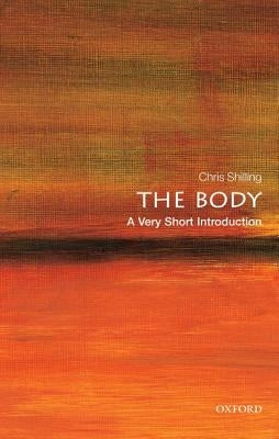 The Body: A Very Short Introduction by Shilling, Chris