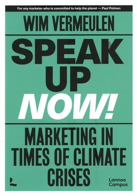 Speak Up Now: Marketing in Times of Climate Crises by Vermeulen, Wim