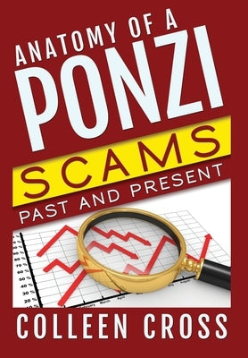 Anatomy of a Ponzi Scheme: Investment Scams Past and Present by Cross, Colleen
